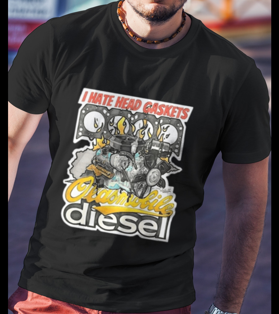 I Hate Head Gaskets Oldsmobile Diesel T-Shirt