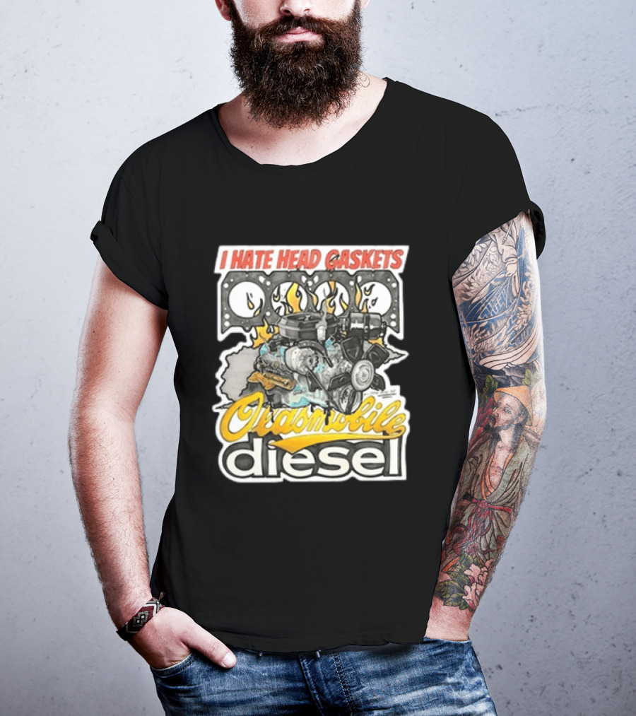 I Hate Head Gaskets Oldsmobile Diesel T-Shirt