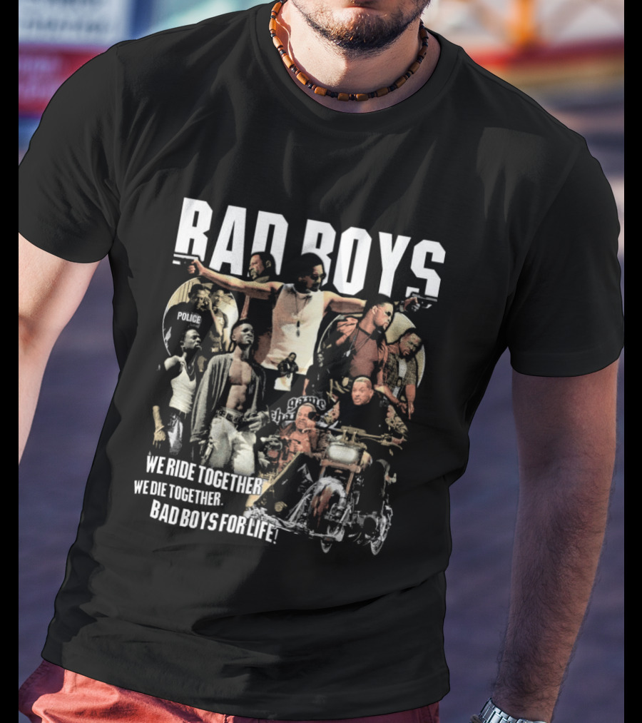Bad Boys We Ride Together We Die Together For Life T-Shirt