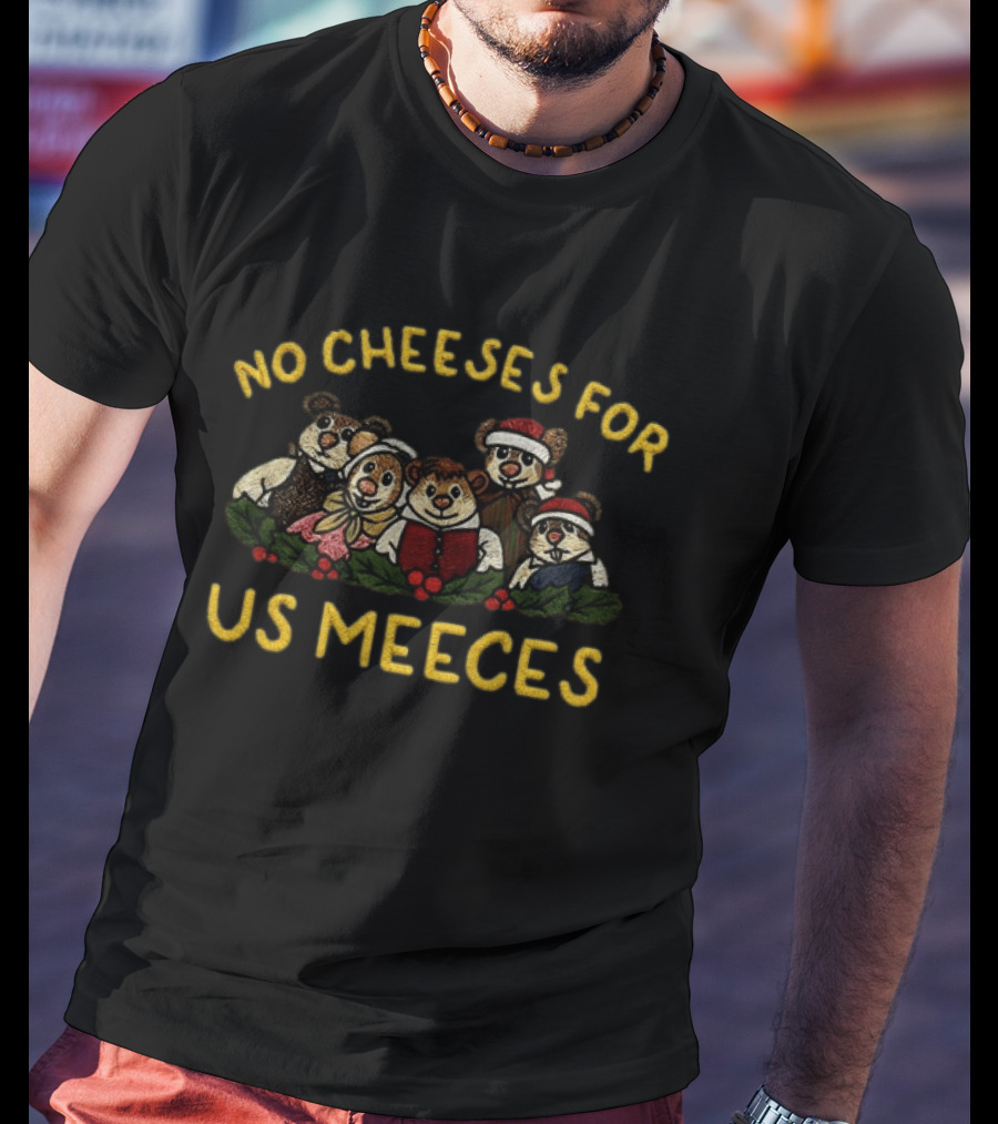 No Cheeses For Us Meeces Christmas Bears With Santa Hats And Holiday Attire T-Shirt