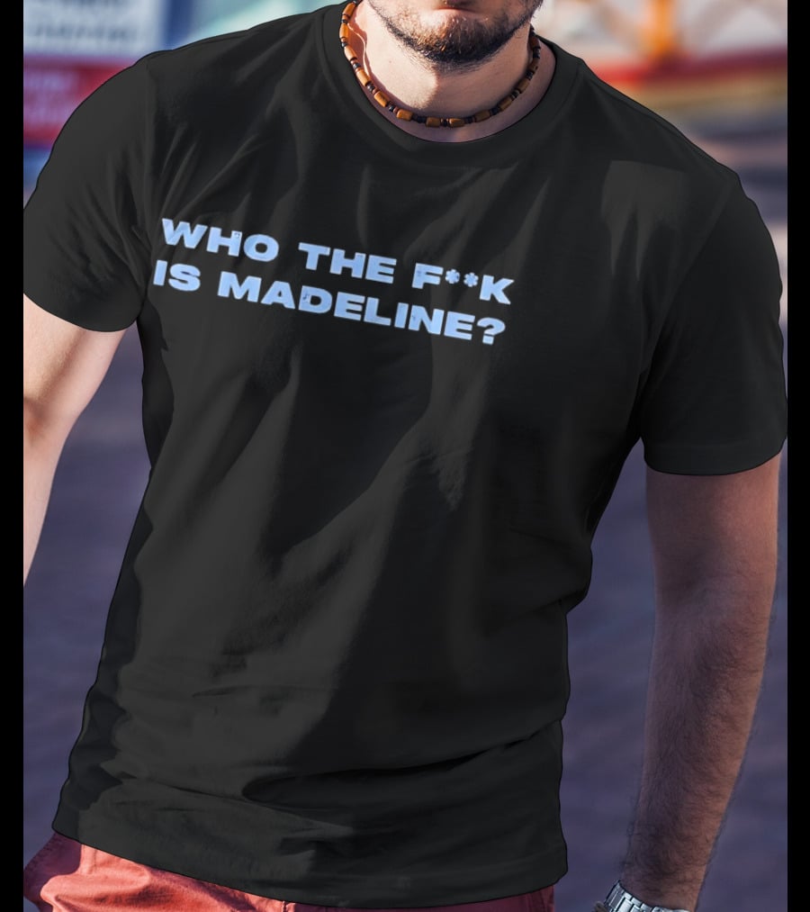 Lily Allen Who The Fucck Is Madeline Controversial Phrase Trend T-Shirt