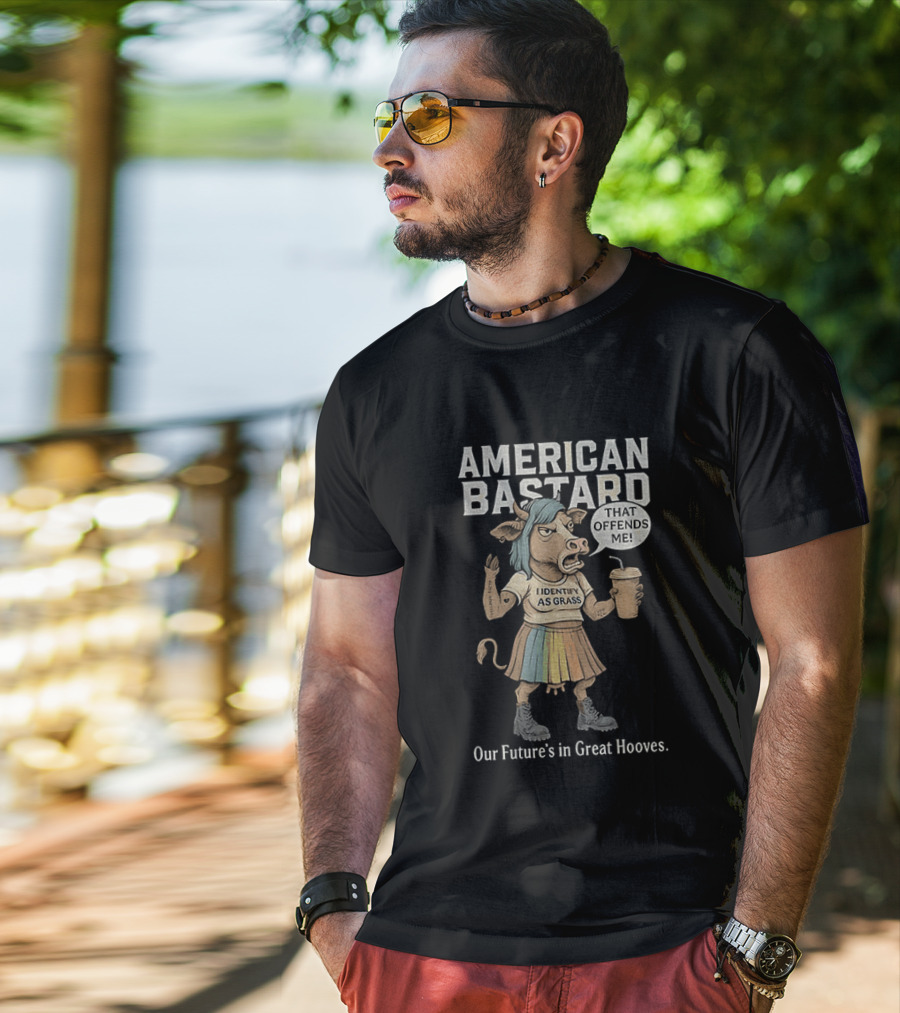 American Bastard Cow That Offends Me Our Future's In Great Hooves T-Shirt