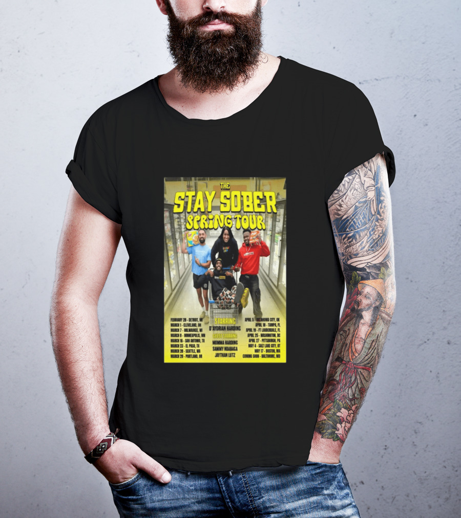 The Stay Sober Spring Tour 2025 Starring D'Aydrian Harding With Guest Stars Tour Locations And Dates T-Shirt