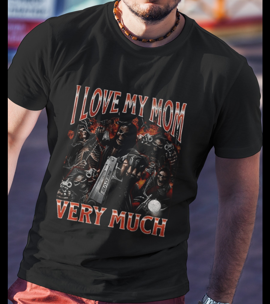 I Love My Mom Very Much Bad Ass Skeletons T-Shirt
