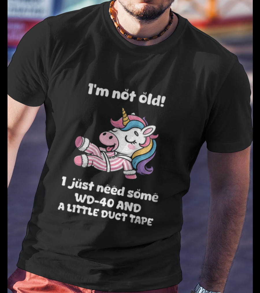 Unicorn I'm Not Old I Just Need Some WD 40 And A Little Duct Tape T-Shirt