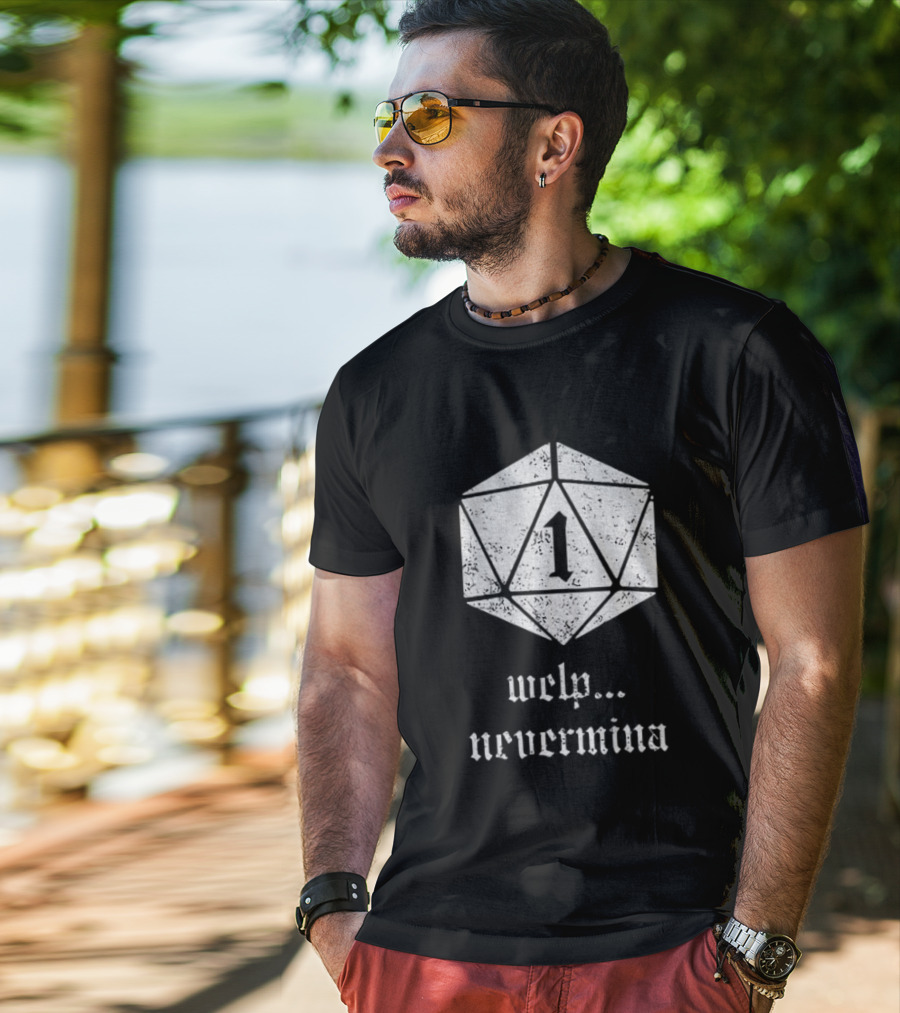 Welp Nevermind Nat 1 Dice Roll Gaming Humor T-Shirt