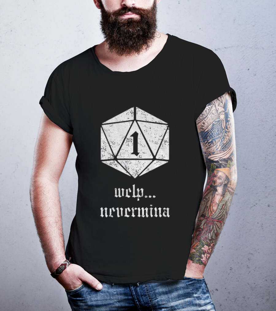 Welp Nevermind Nat 1 Dice Roll Gaming Humor T-Shirt