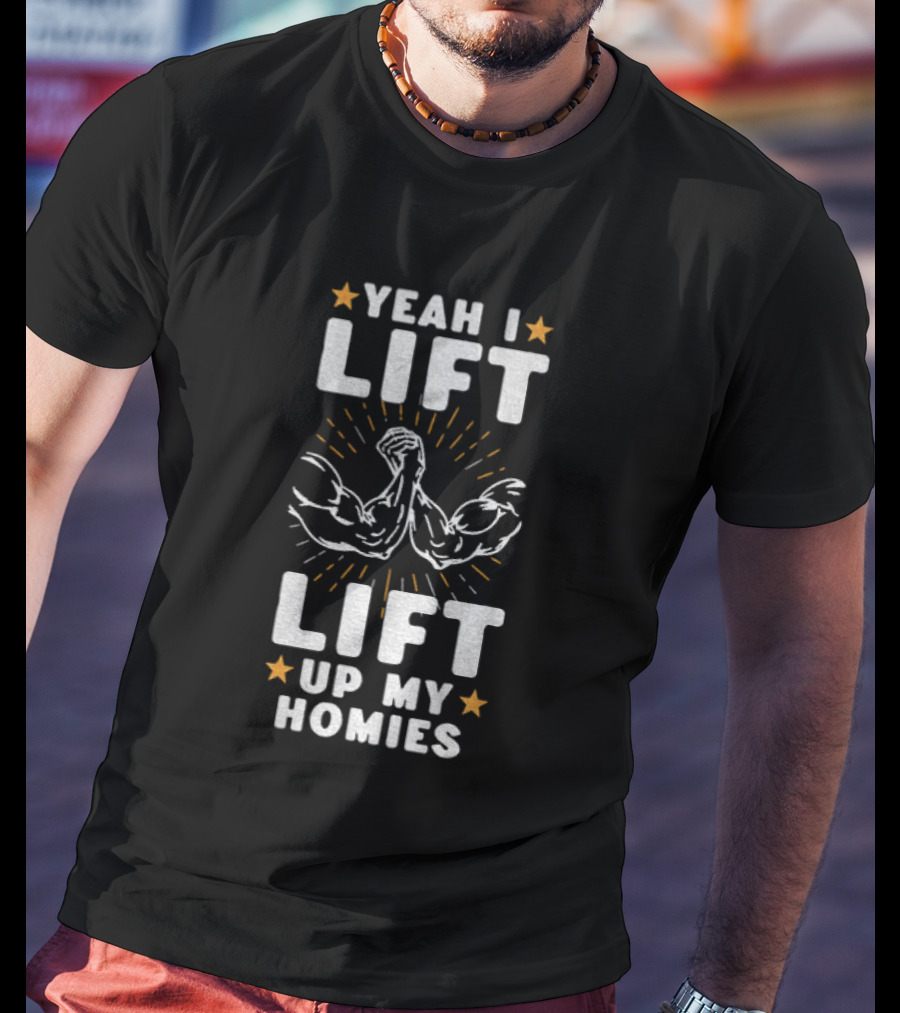 Yeah I Lift Lift Up My Homies Muscular Arms Stars T-Shirt
