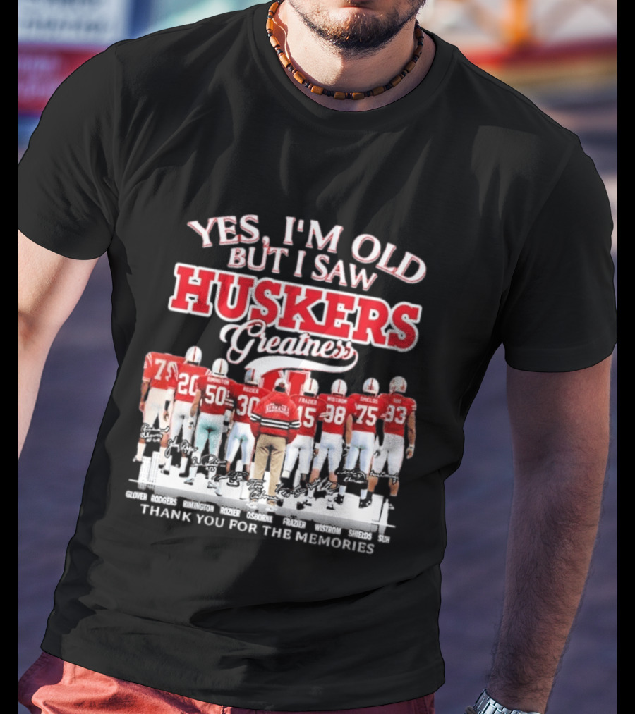Yes I'm Old But I Saw Huskers Greatness Thank You For The Memories Nebraska Cornhuskers Signatures T-Shirt