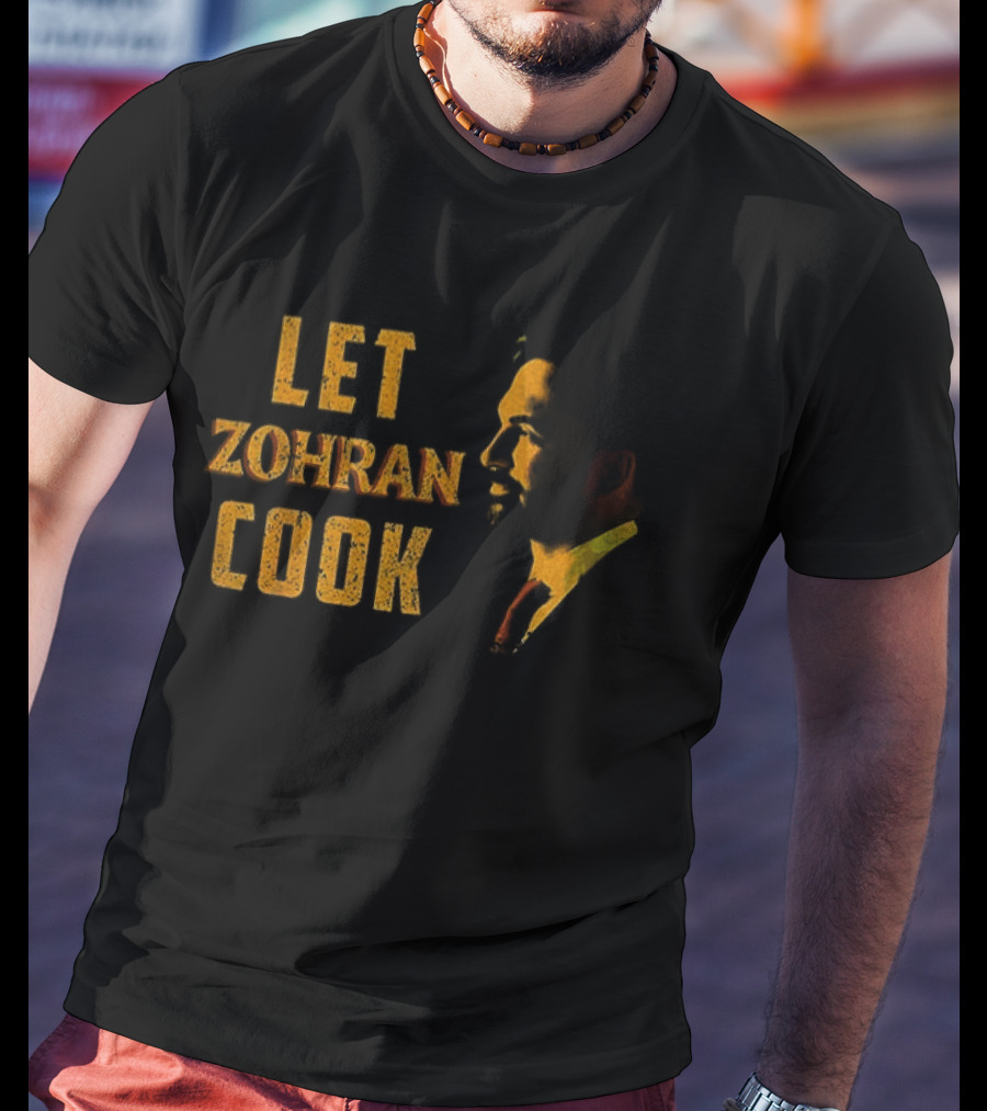 Let Zohran Cook Political Message Zohran Mamdani T-Shirt