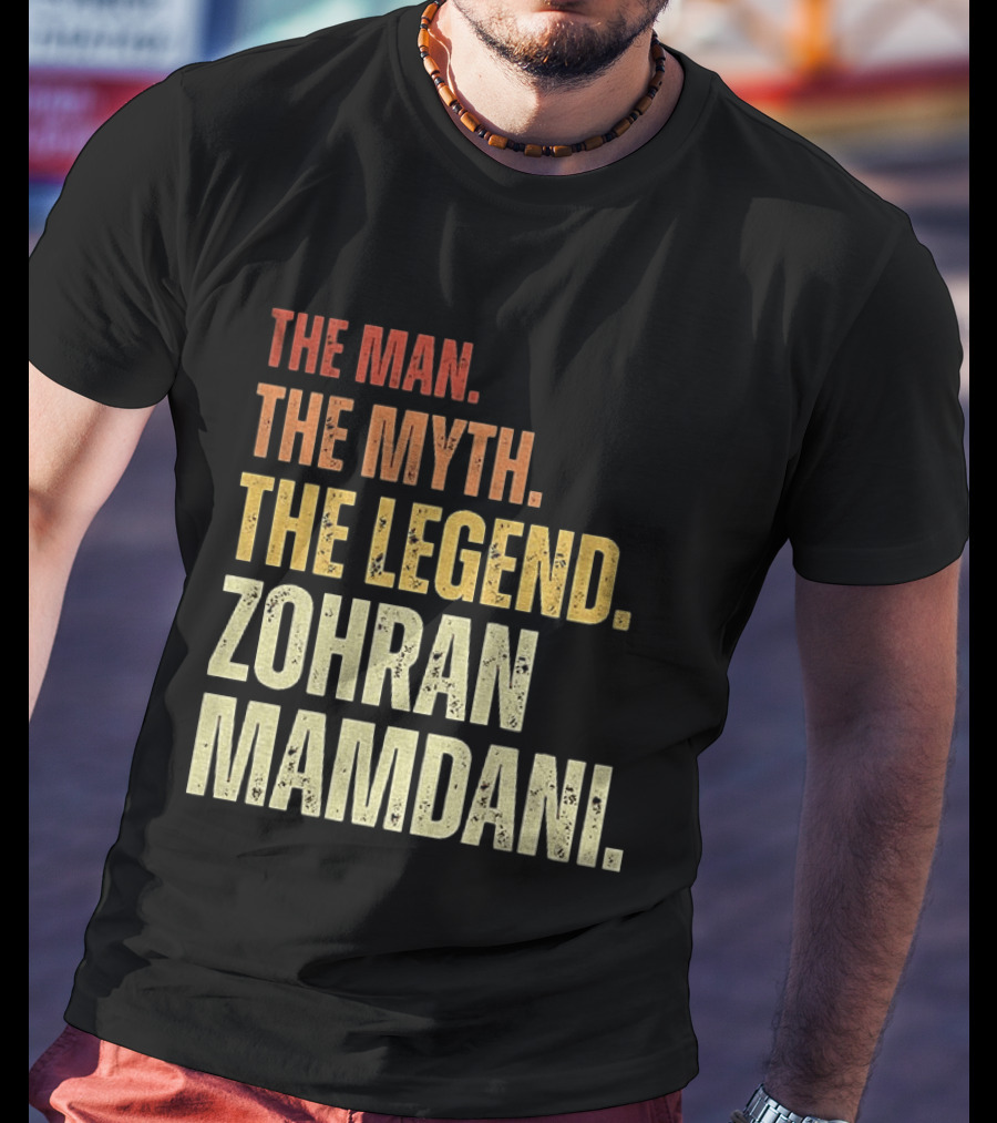 The Man The Myth The Legend Zohran Mamdani Political T-Shirt