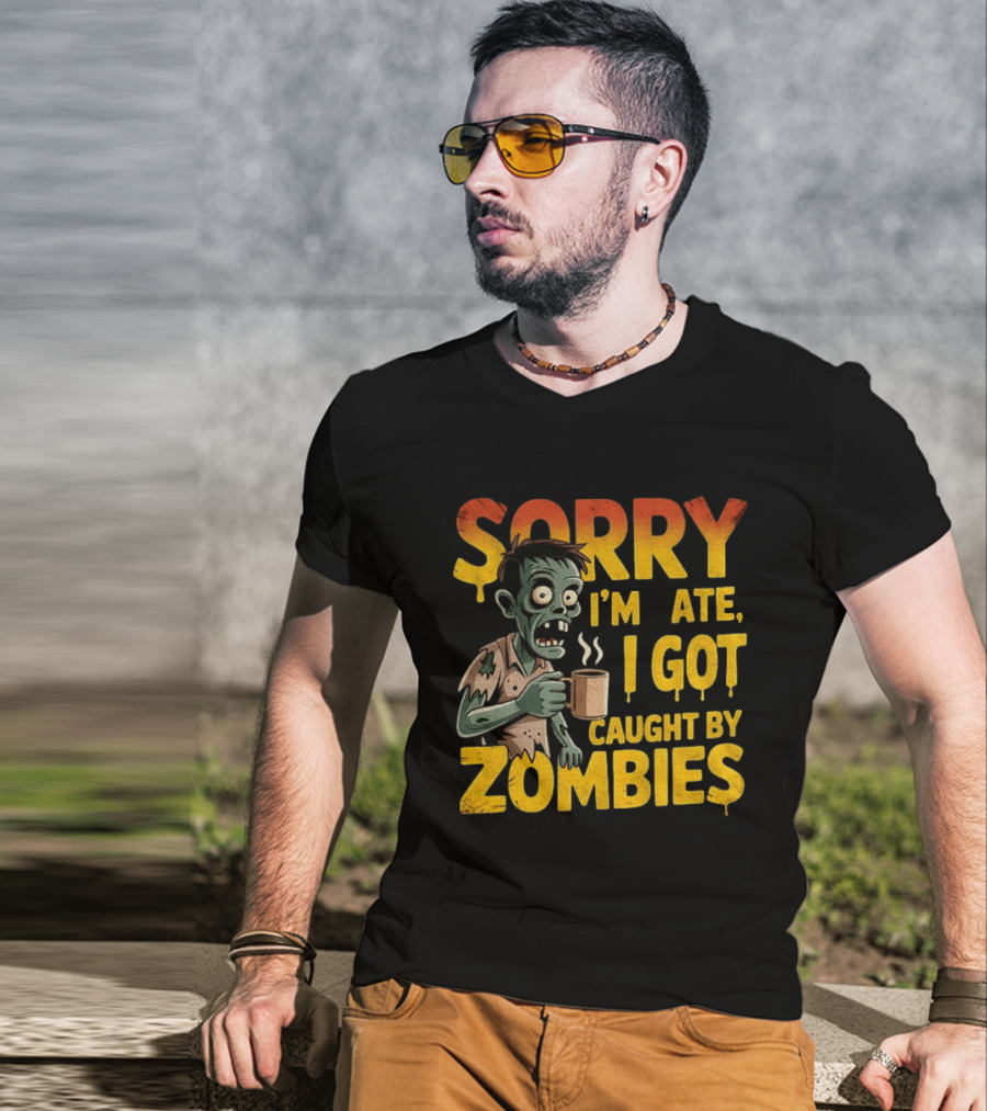 Sorry I'm Late I Got Caught By Zombies Halloween T-Shirt