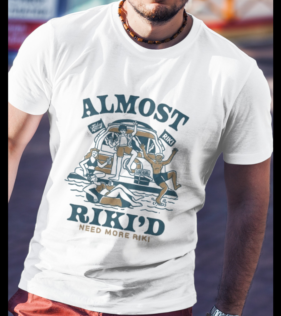 Almost Riki'd Need More Riki Boat Party Adventure T-Shirt