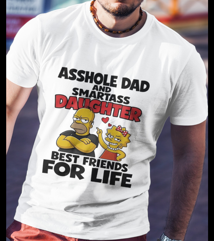 Asshole Dad And Smartass Daughter Best Friends For Life The Simpsons T-Shirt