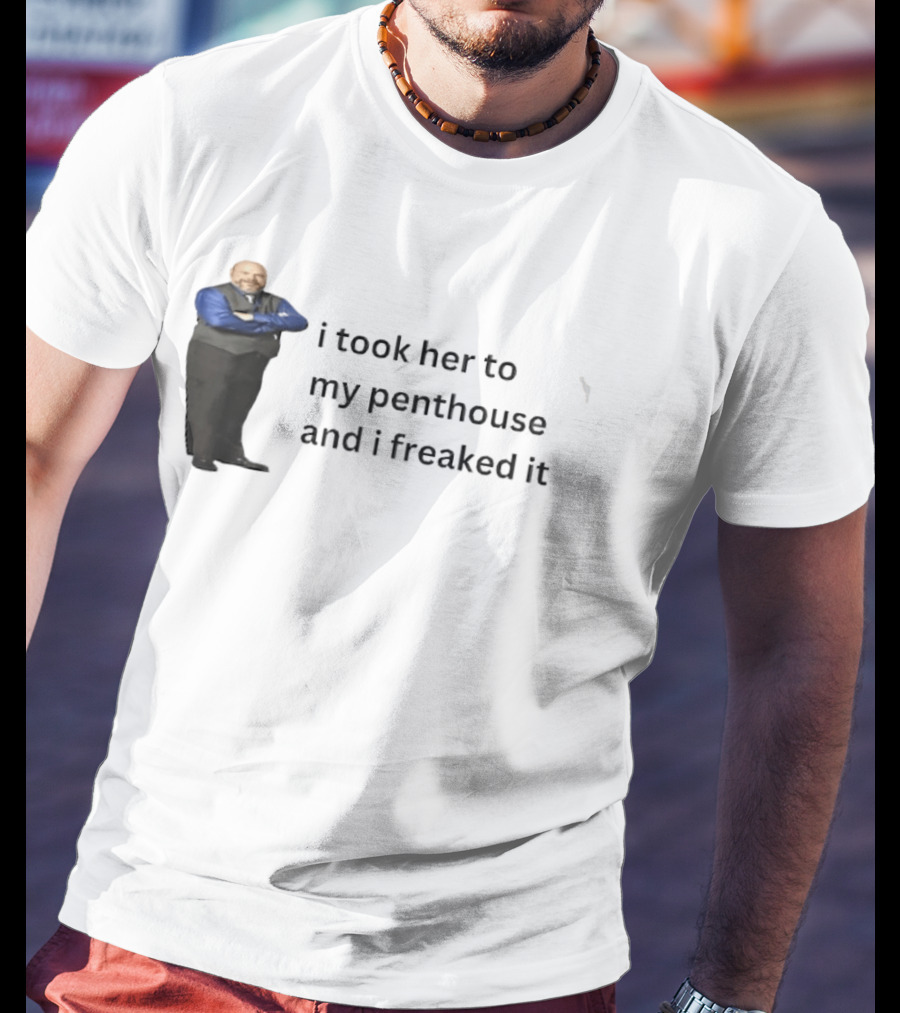 Bertram Jessie I Took Her To My Penthouse And I Freaked It Funny Meme T-Shirt