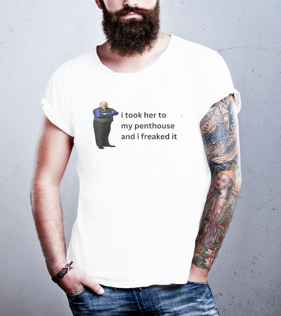Bertram Jessie I Took Her To My Penthouse And I Freaked It Funny Meme T-Shirt