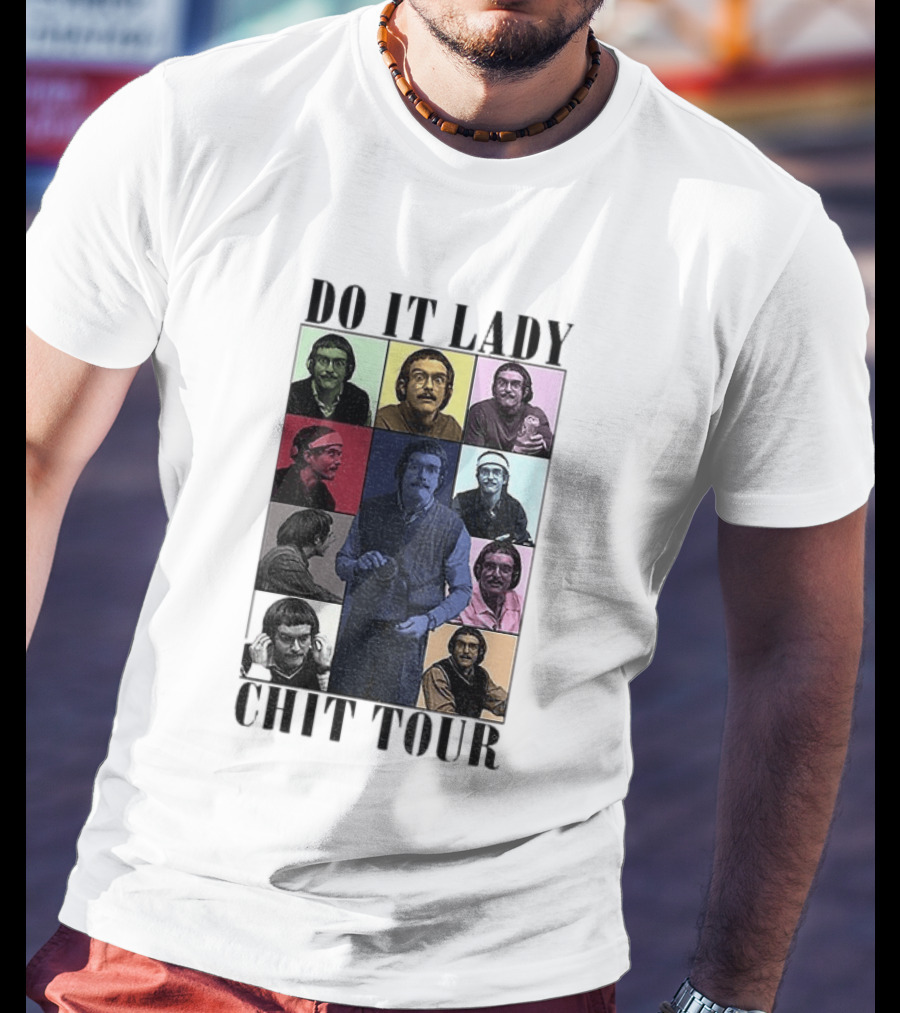 Do It Lady Chit Tour Eras Bootleg Comedy T-Shirt