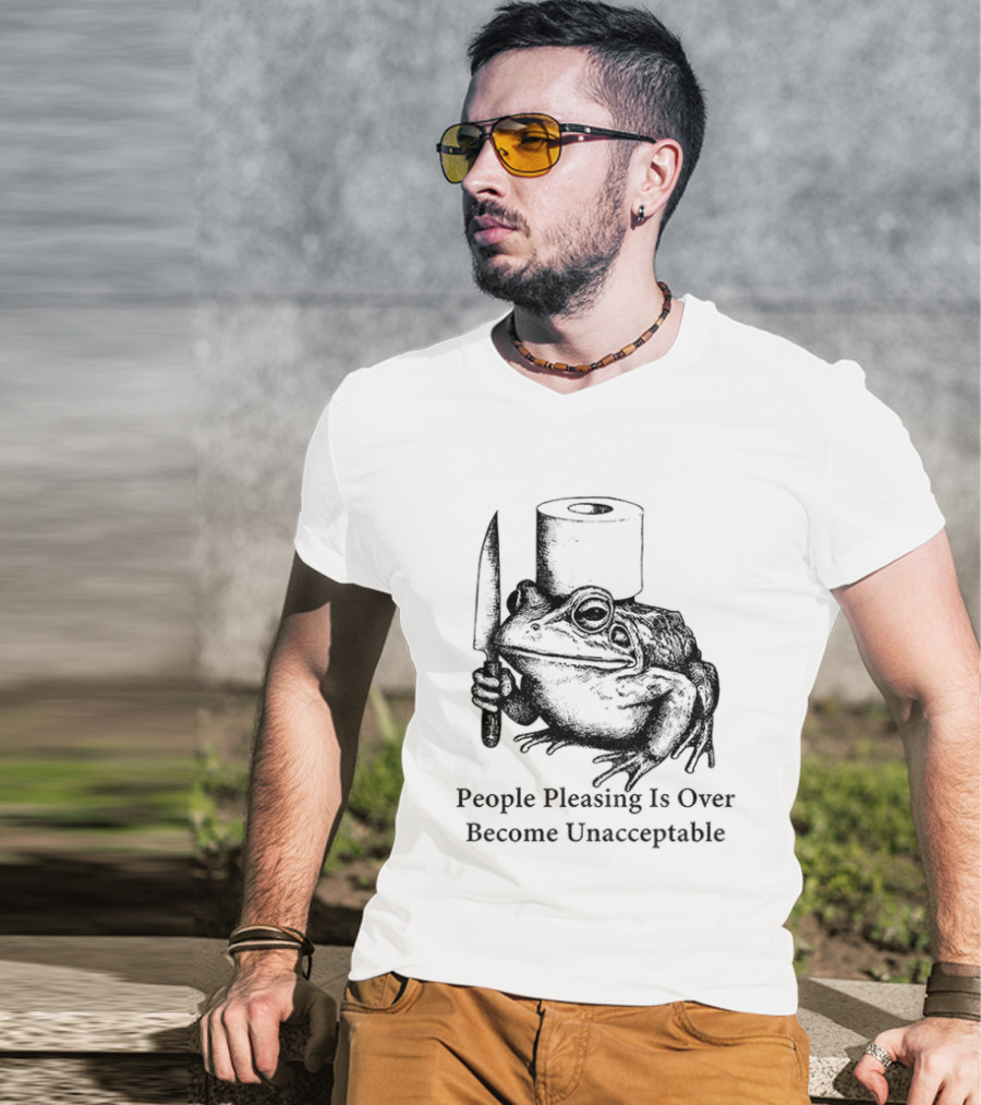 Frog People Pleasing Is Over Become Unacceptable T-Shirt