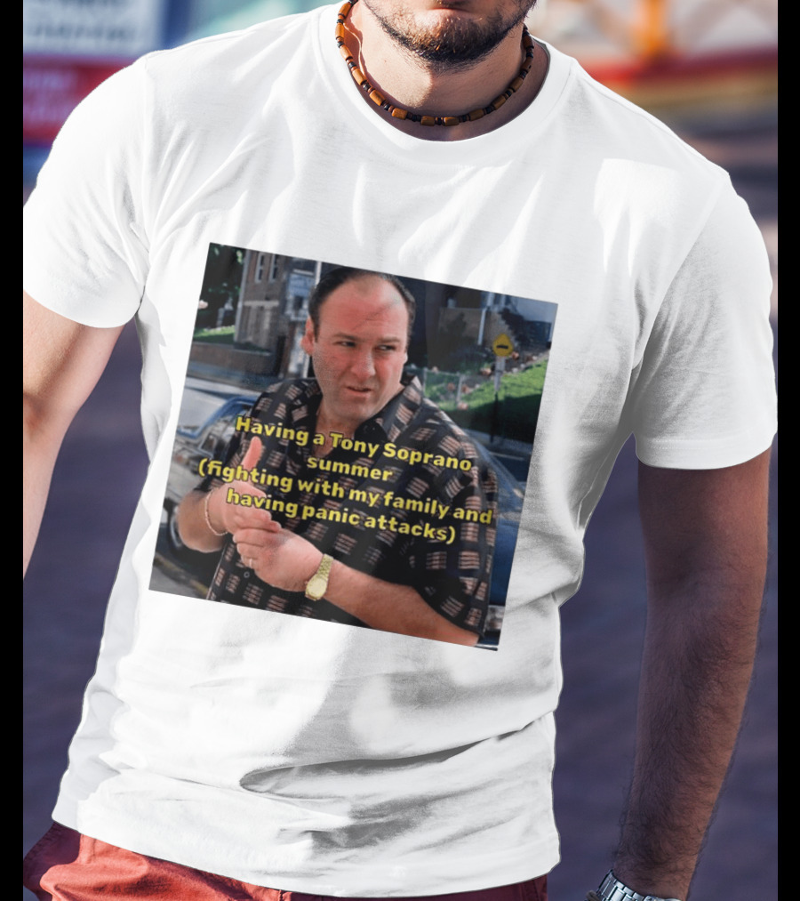 Having A Tony Soprano Summer Fighting With My Family And Having Panic Attacks T-Shirt