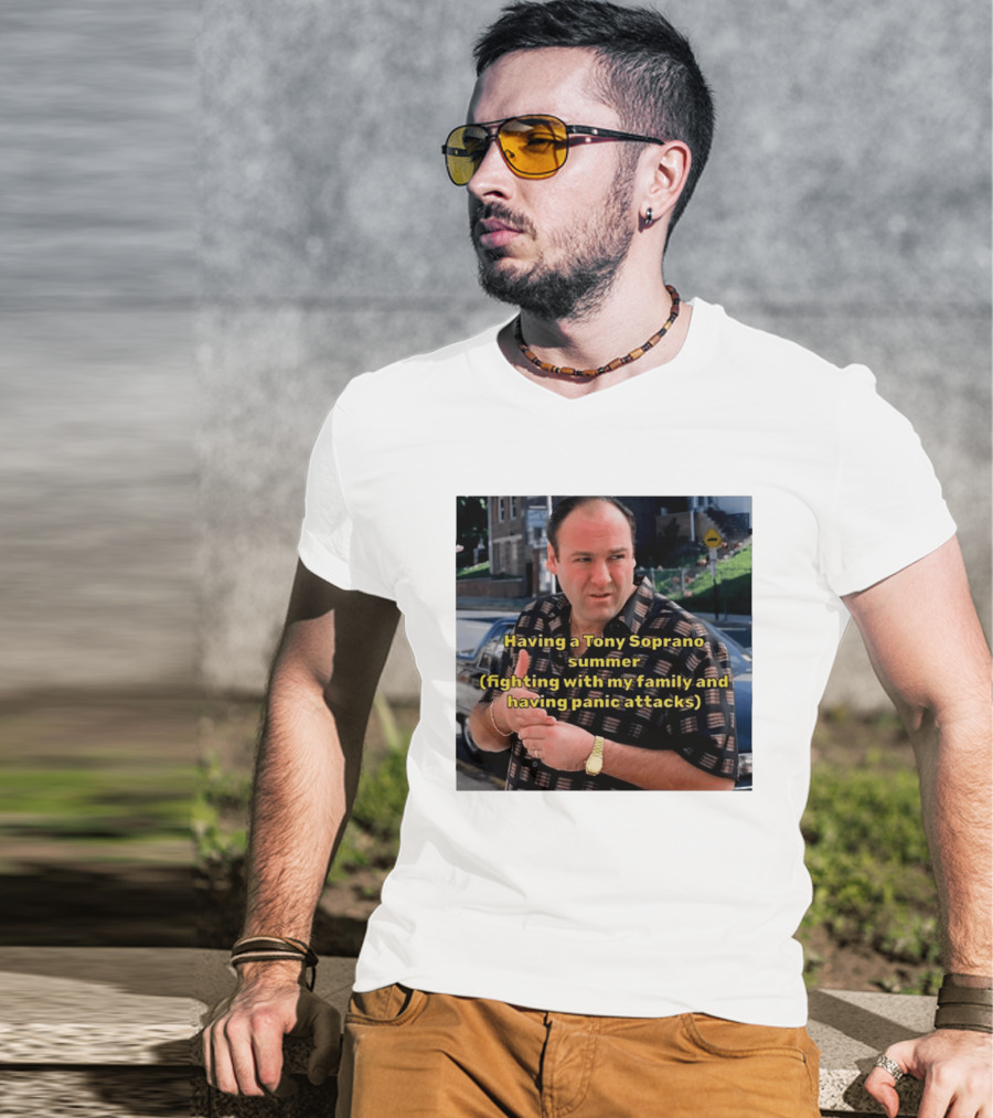 Having A Tony Soprano Summer Fighting With My Family And Having Panic Attacks T-Shirt