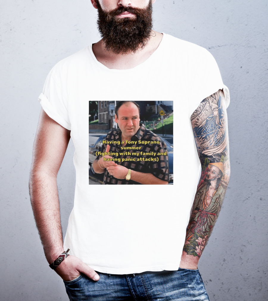 Having A Tony Soprano Summer Fighting With My Family And Having Panic Attacks T-Shirt