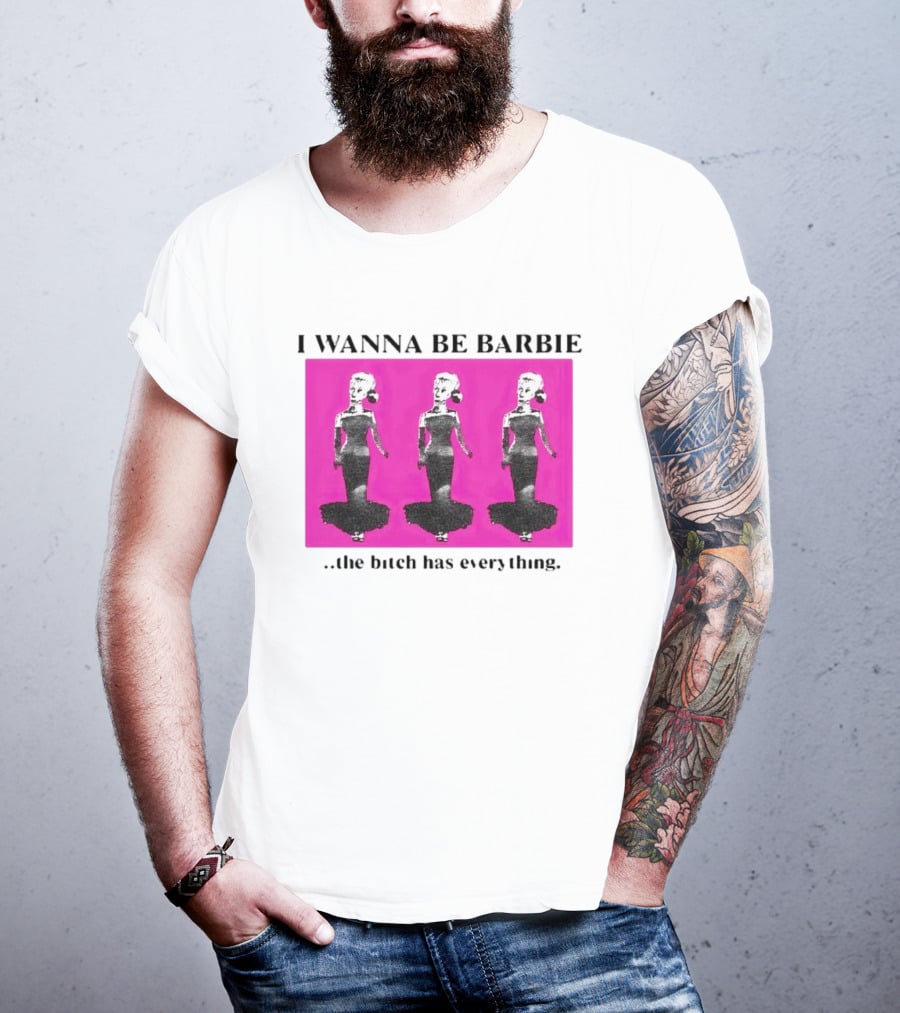I Wanna Be Barbie The Bitch Has Everything Pink Trio Dolls T-Shirt