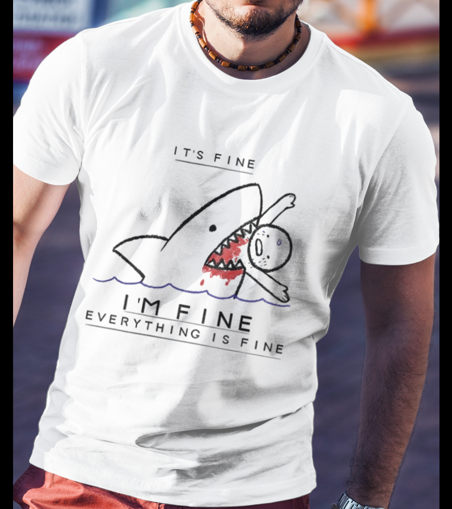 It's Fine I'm Fine Everything Is Fine Shark Meme Humor T-Shirt