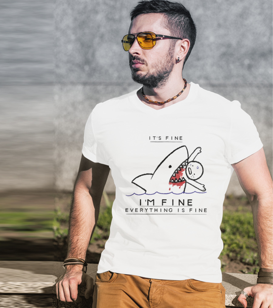 It's Fine I'm Fine Everything Is Fine Shark Meme Humor T-Shirt
