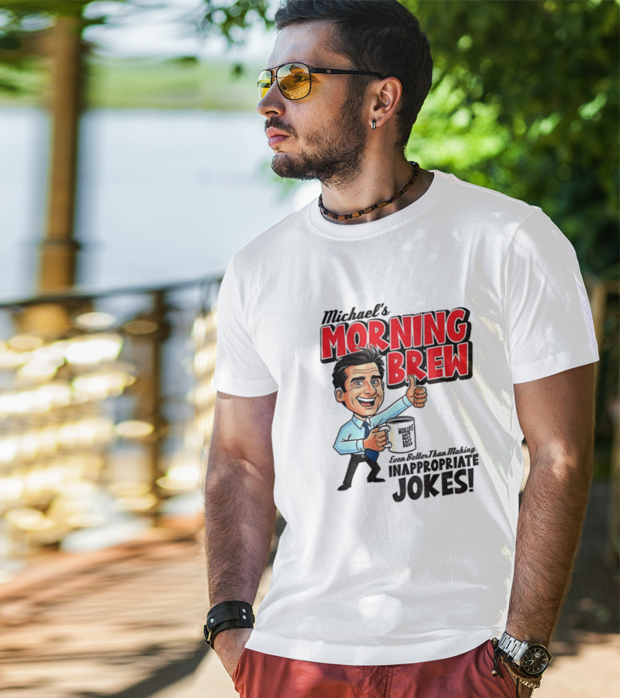 Michael's Morning Brew Even Better Than Making Inappropriate Jokes Coffee Fun T-Shirt