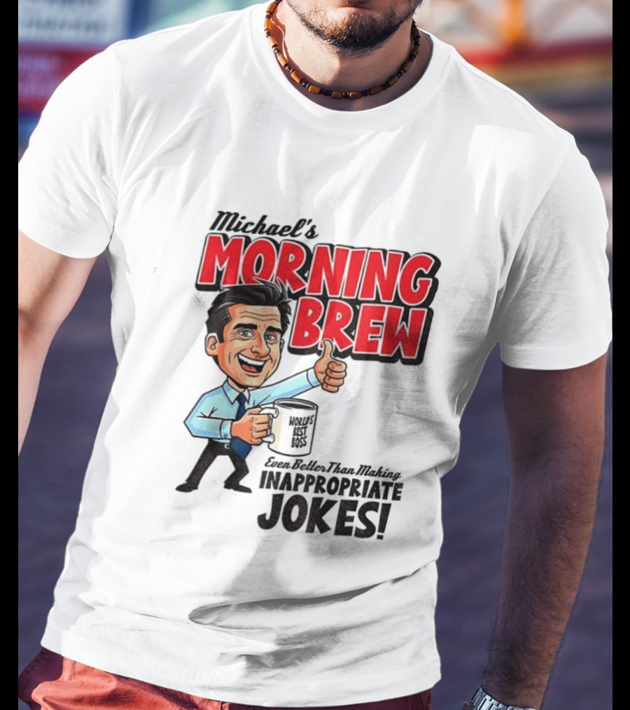 Michael's Morning Brew Even Better Than Making Inappropriate Jokes Coffee Fun T-Shirt