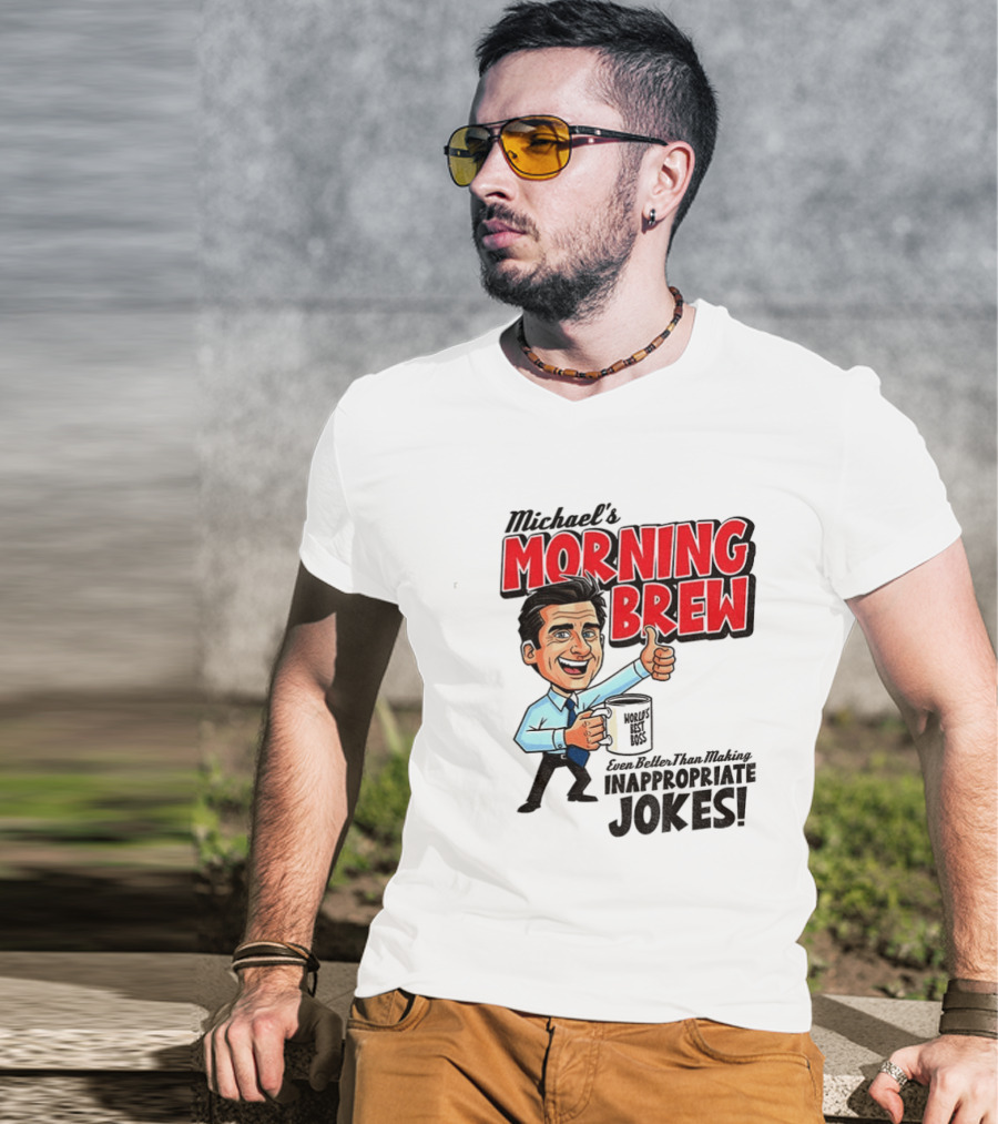 Michael's Morning Brew Even Better Than Making Inappropriate Jokes Coffee Fun T-Shirt