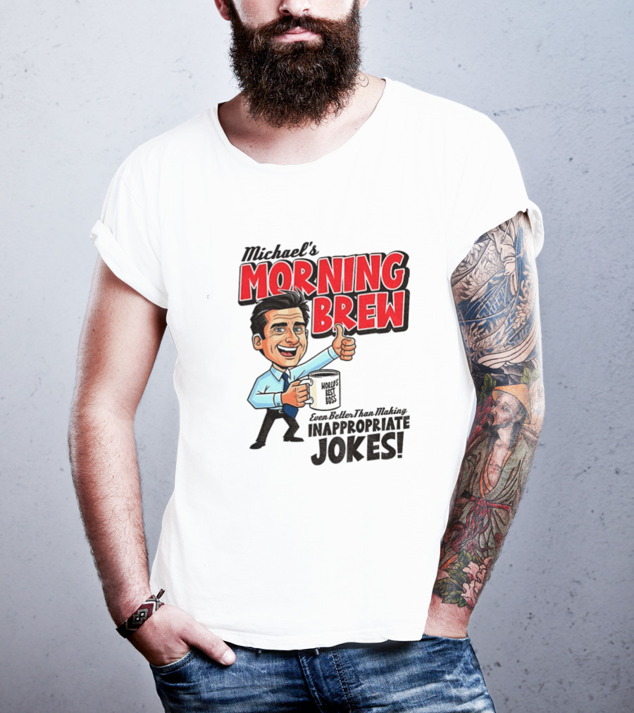 Michael's Morning Brew Even Better Than Making Inappropriate Jokes Coffee Fun T-Shirt