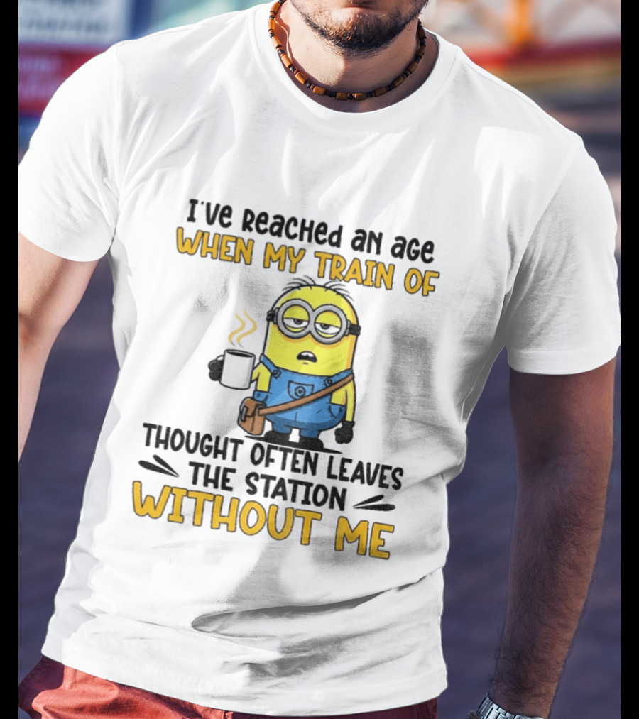 Minion I've Reached An Age Train Of Thought Without Me Coffee T-Shirt