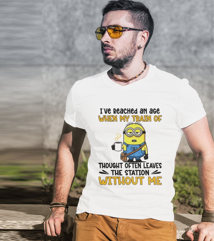 Minion I've Reached An Age Train Of Thought Without Me Coffee T-Shirt