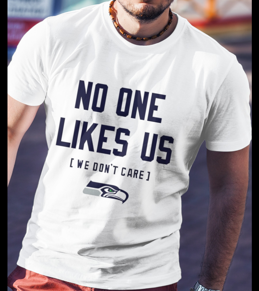 Seattle Seahawks No One Likes Us We Don't Care T-Shirt