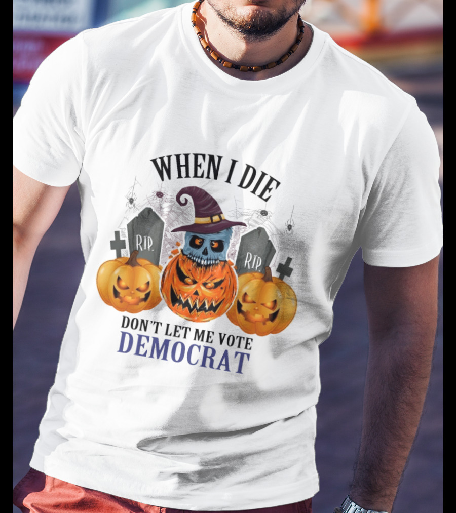 When I Die Don't Let Me Vote Democrat Skull Pumpkin Halloween 2024 T-Shirt