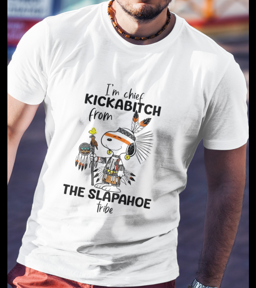 I'm Chief Kickabitch From The Slapahoe Tribe Snoopy And Woodstock T-Shirt