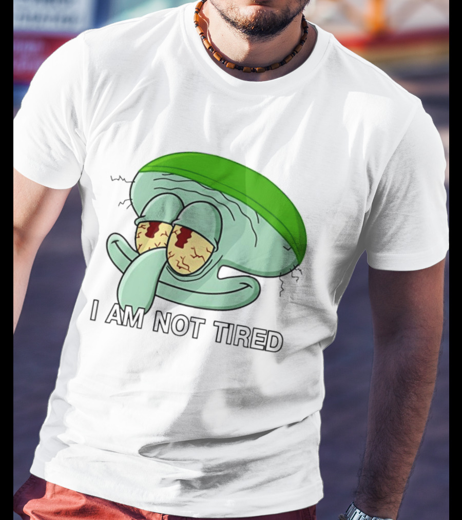 Squidward I Am Not Tired Sleepy Eyes Cartoon T-Shirt