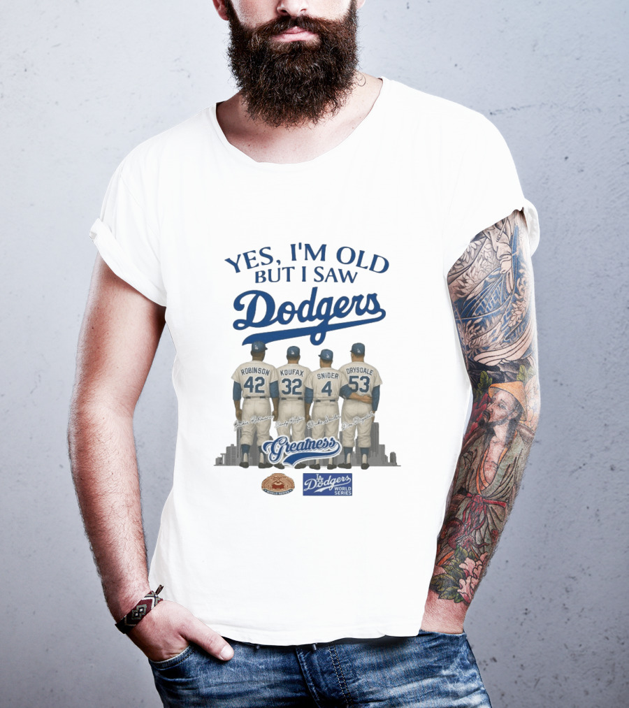 Yes I'm Old But I Saw Dodgers Greatness Jackie Robinson Koufax Snider Drysdale World Series T-Shirt