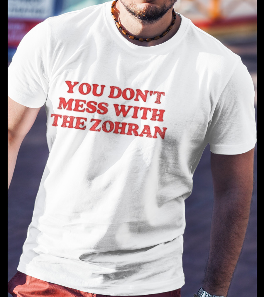 You Don't Mess With The Zohran Mamdani New York City T-Shirt
