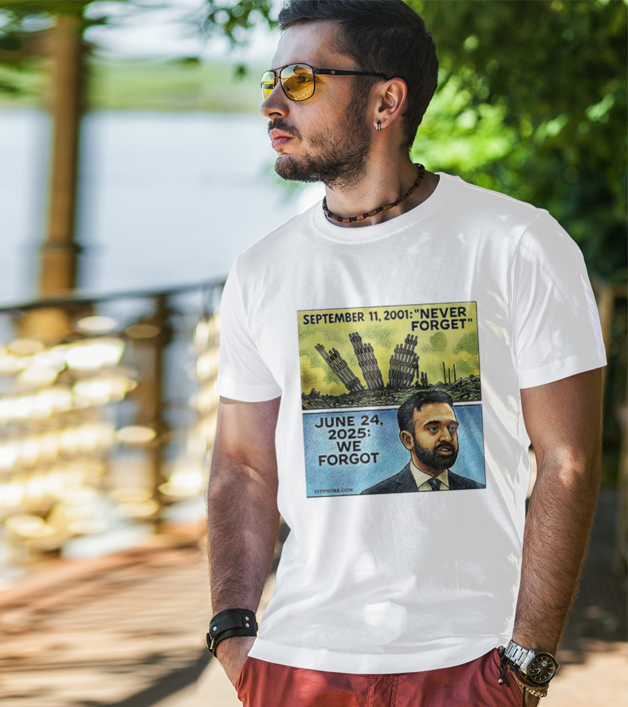 September 11 2001 Never Forget June 24 2025 We Forgot Zohran Mamdani T-Shirt