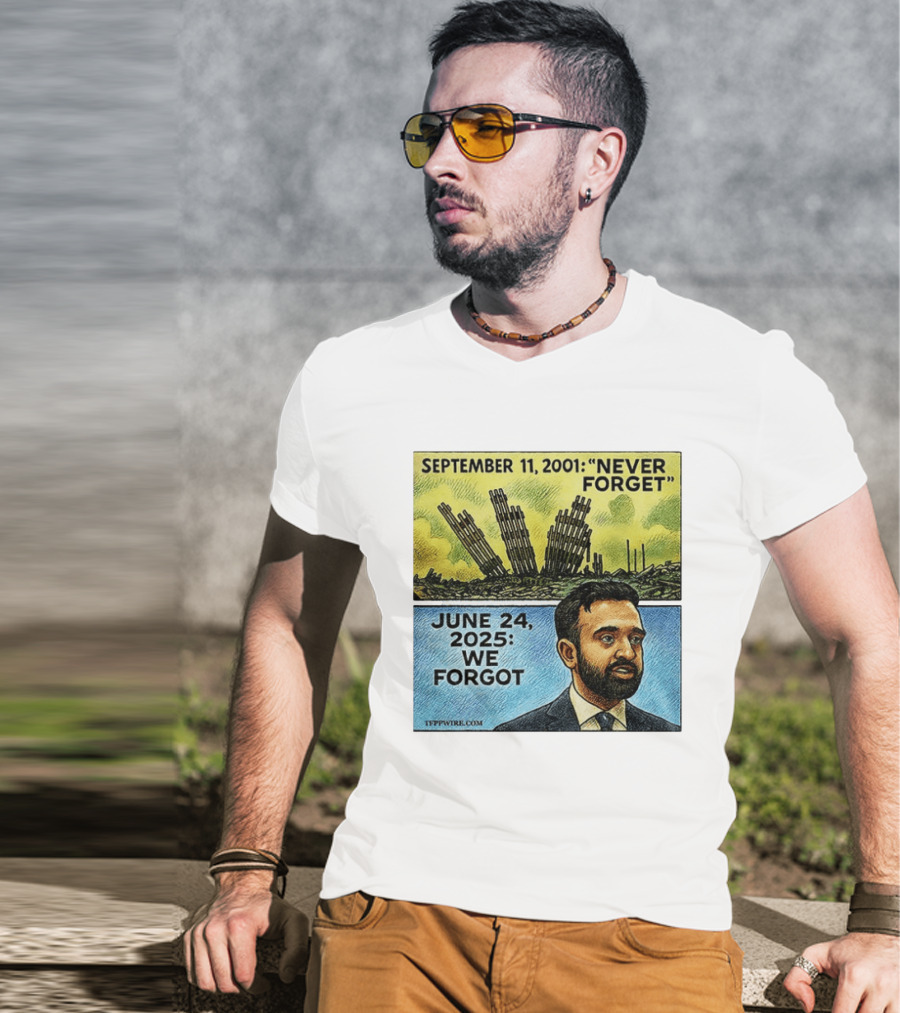 September 11 2001 Never Forget June 24 2025 We Forgot Zohran Mamdani T-Shirt