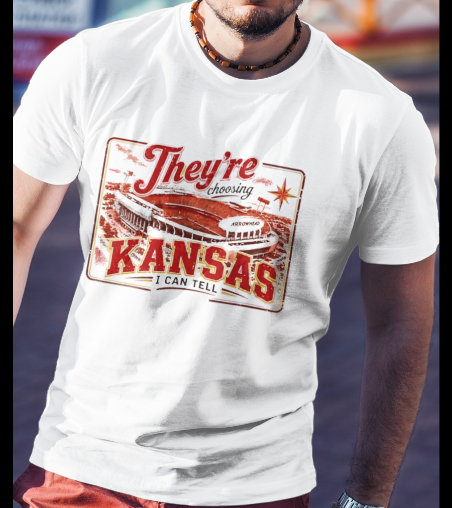 They're Choosing Kansas I Can Tell Arrowhead Stadium T-Shirt