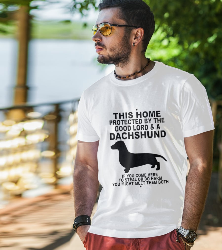 This Home Protected By The Good Lord And A Dachshund If You Come Here To Steal Or Do Harm You Might Meet Them Both T-Shirt
