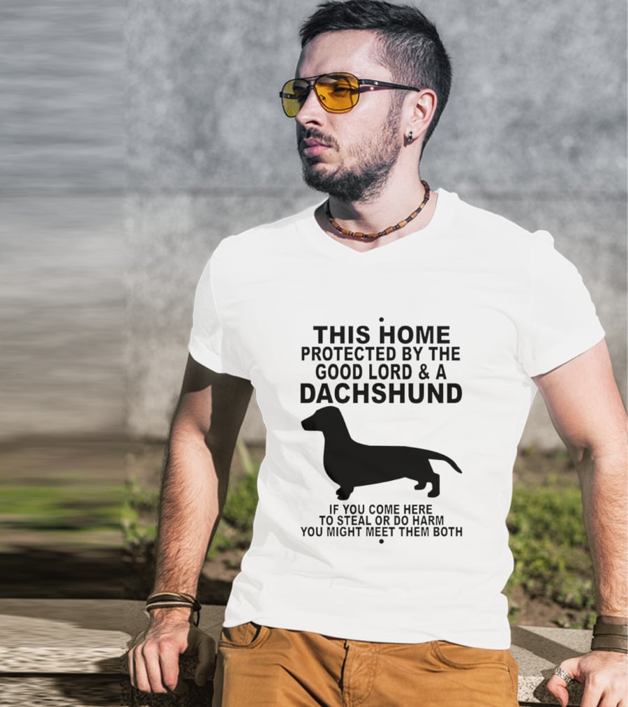 This Home Protected By The Good Lord And A Dachshund If You Come Here To Steal Or Do Harm You Might Meet Them Both T-Shirt