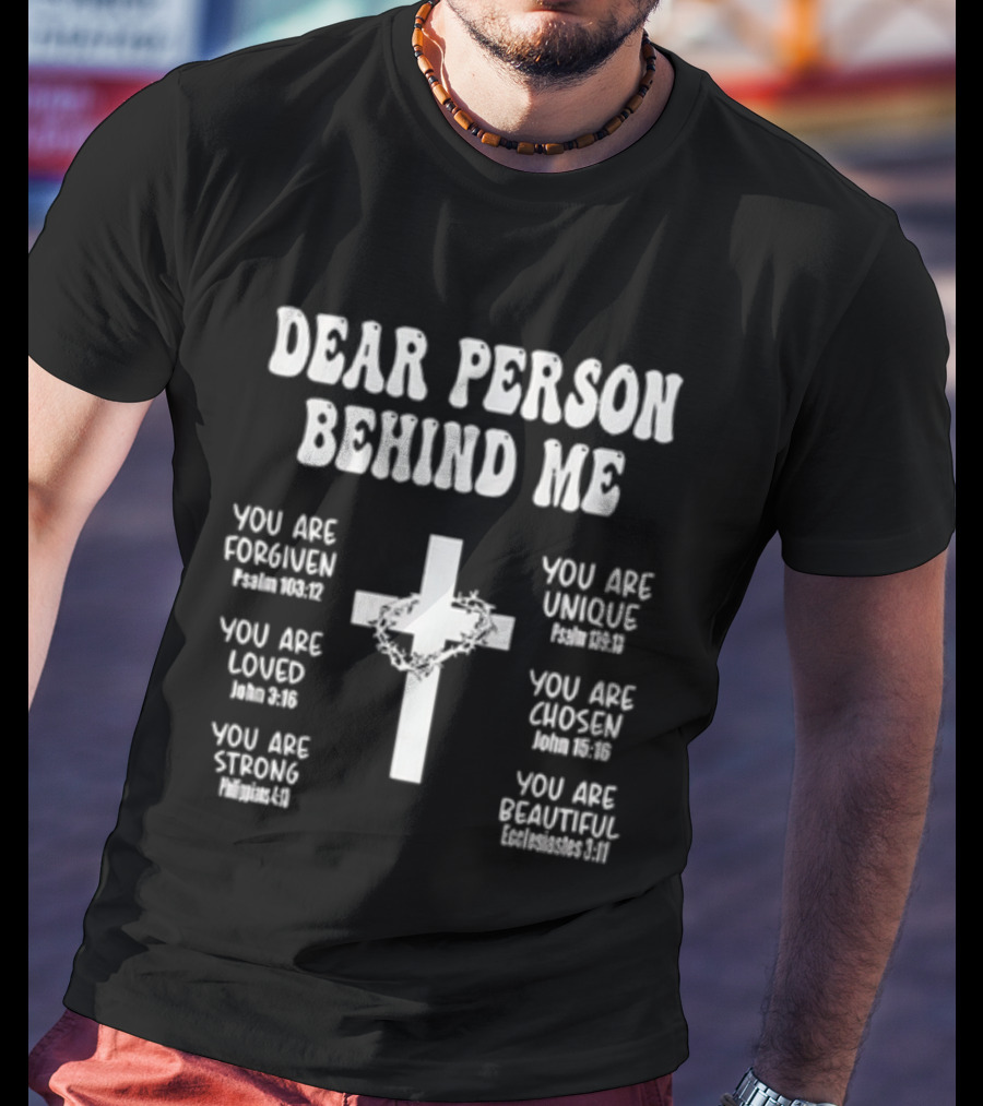 Dear Person Behind Me You Are Forgiven Loved Strong Unique Chosen Beautiful Christian Cross T-Shirt