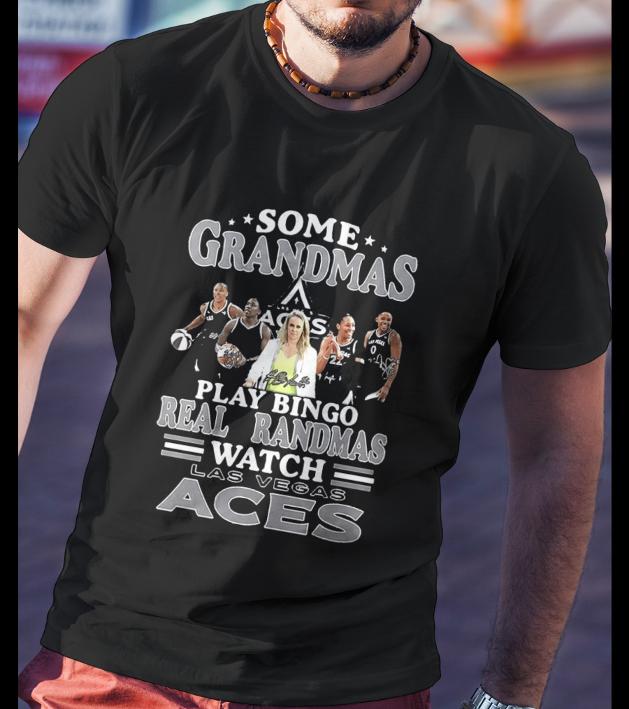 Becky Hammon Chelsea Gray A'ja Wilson Las Vegas Aces Some Grandmas Play Bingo Real Grandmas Las Vegas Aces T-Shirt