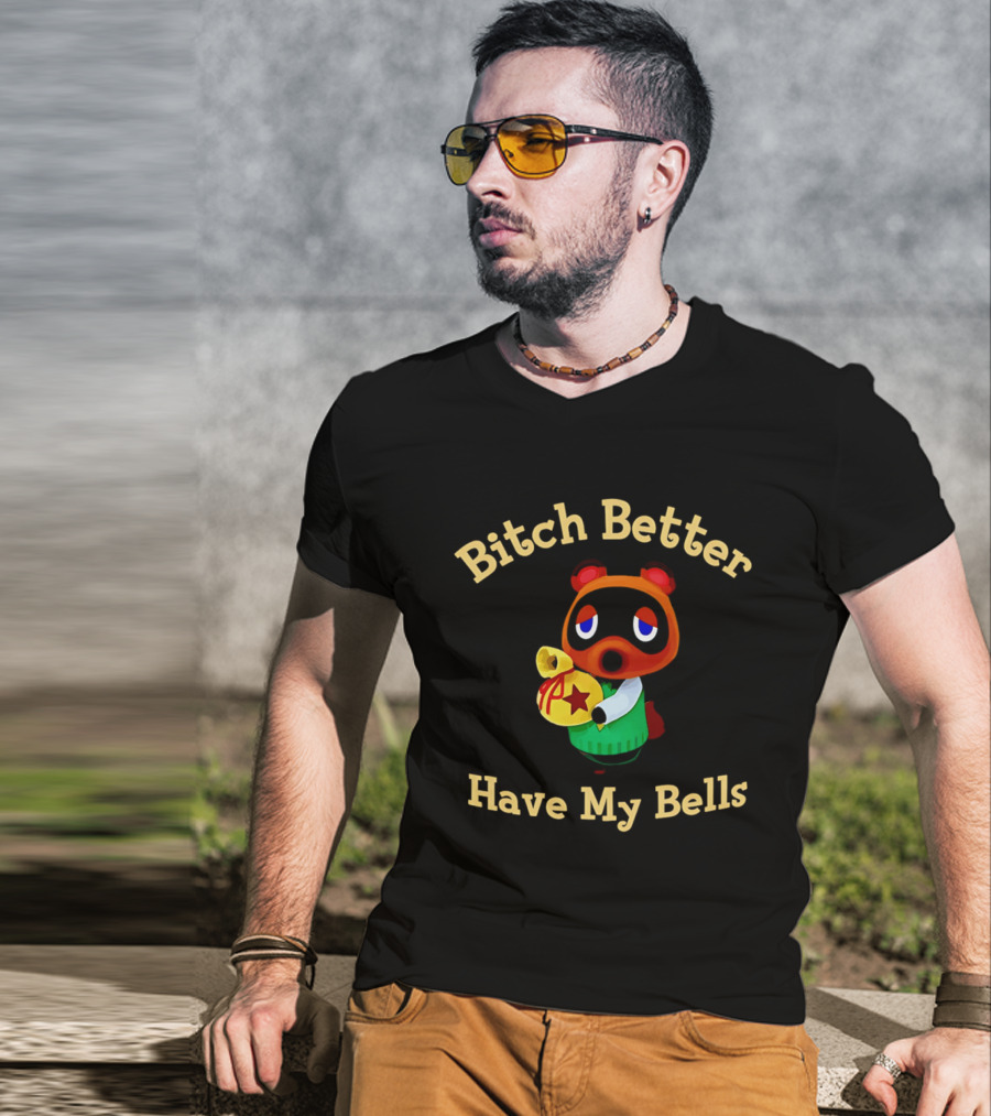 Bitch Better Have My Bells Tom Nook Animal Crossing T-Shirt