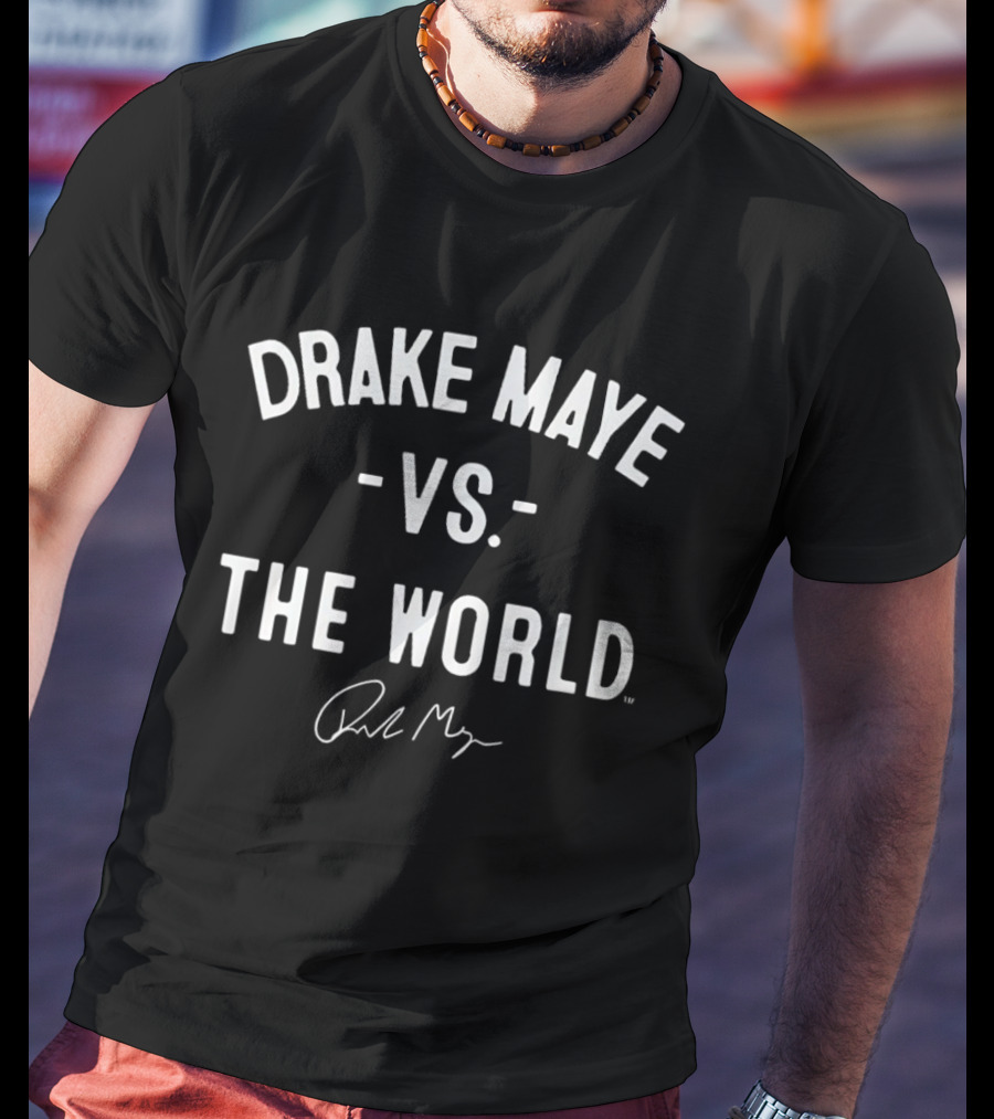 Drake Maye Vs The World New England Patriots Signature T-Shirt