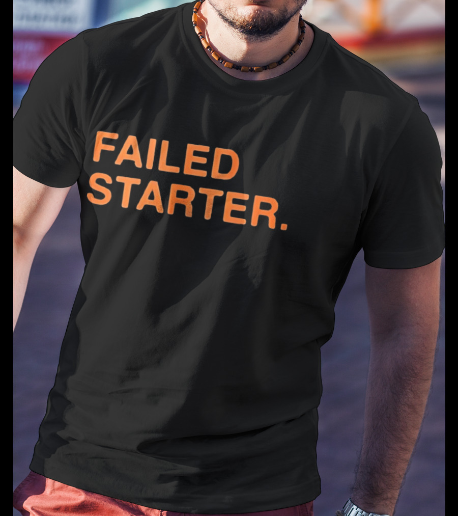 Failed Starter T-Shirt